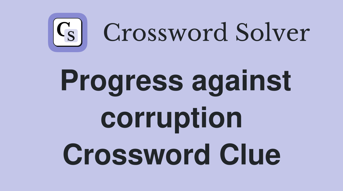 Progress against corruption Crossword Clue