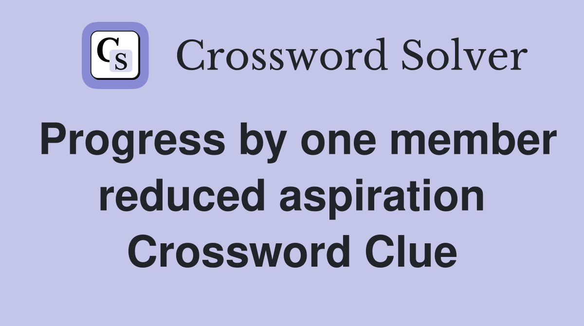 Progress by one member reduced aspiration Crossword Clue