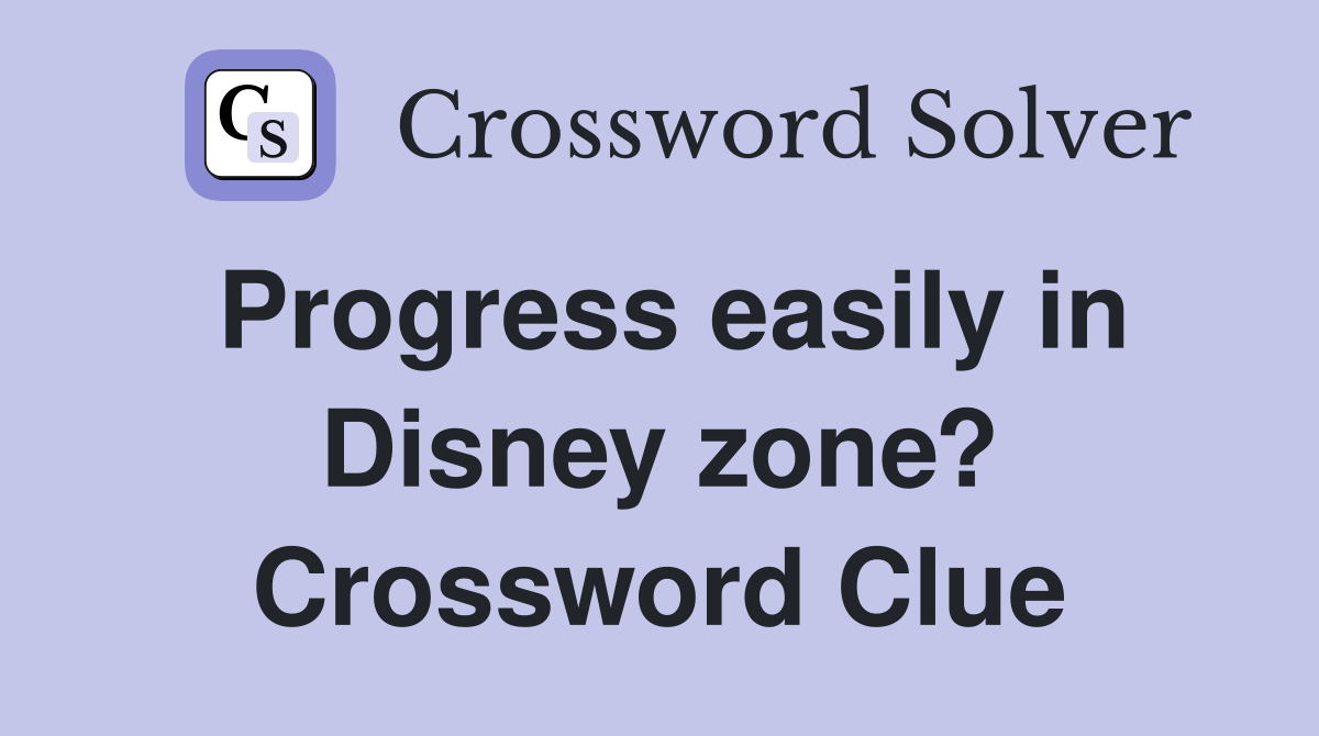 Progress easily in Disney zone? Crossword Clue