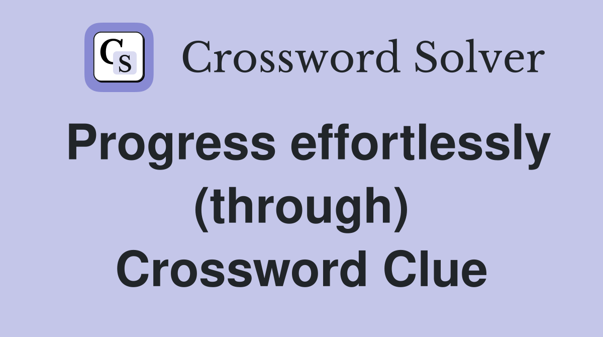 Progress effortlessly (through) Crossword Clue