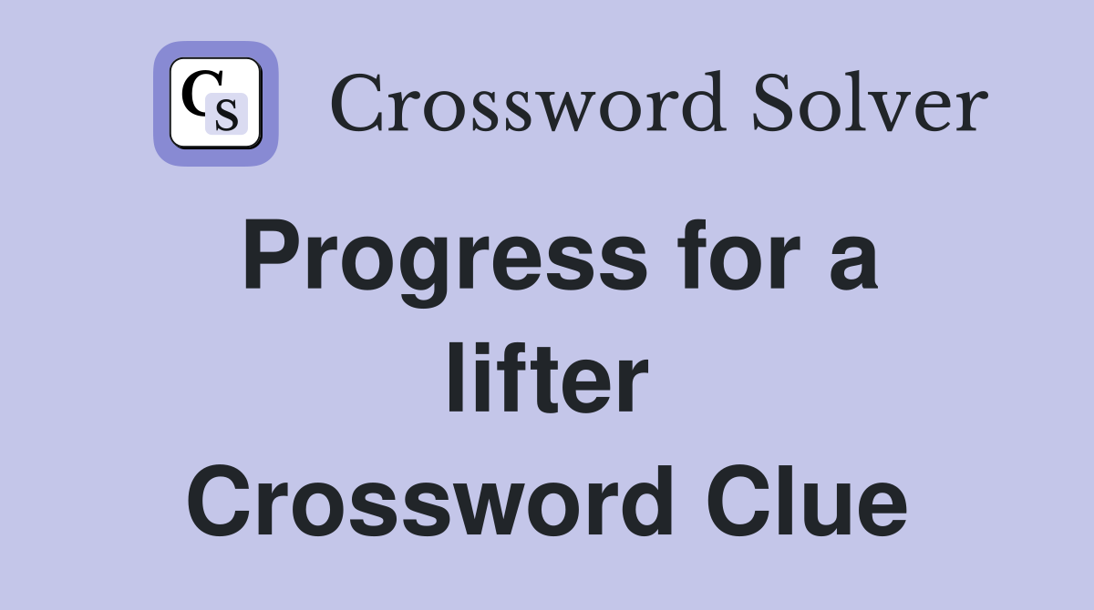 Progress for a lifter Crossword Clue