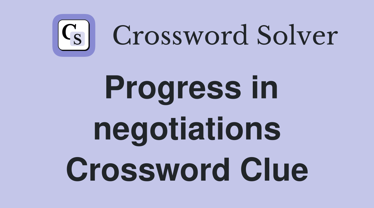 Progress in negotiations Crossword Clue