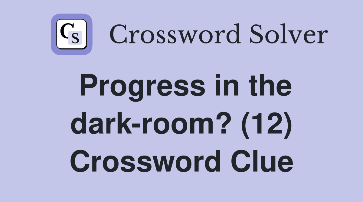 Progress in the dark-room? (12) Crossword Clue
