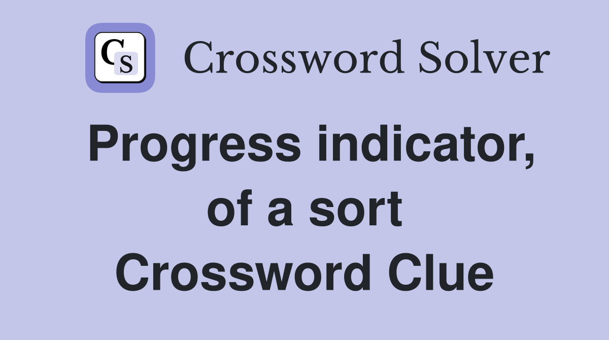 Progress indicator, of a sort Crossword Clue