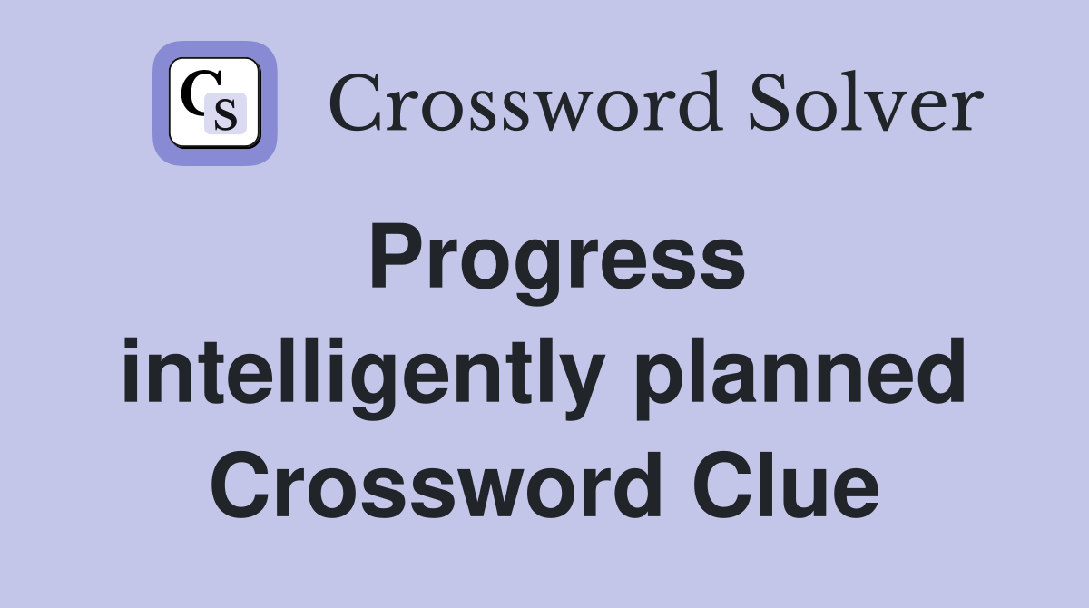 Progress intelligently planned Crossword Clue