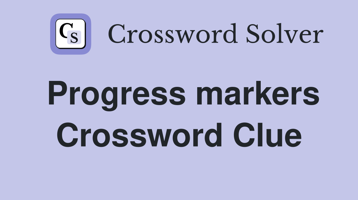 Progress markers Crossword Clue