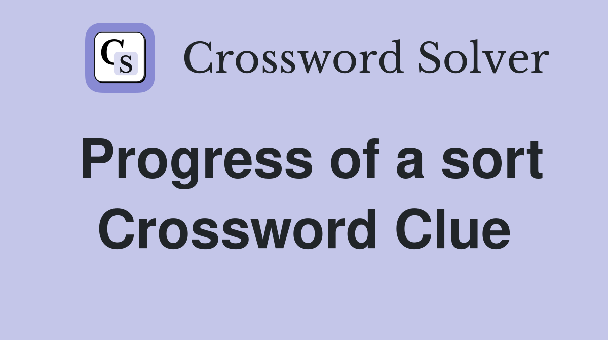 Progress of a sort Crossword Clue