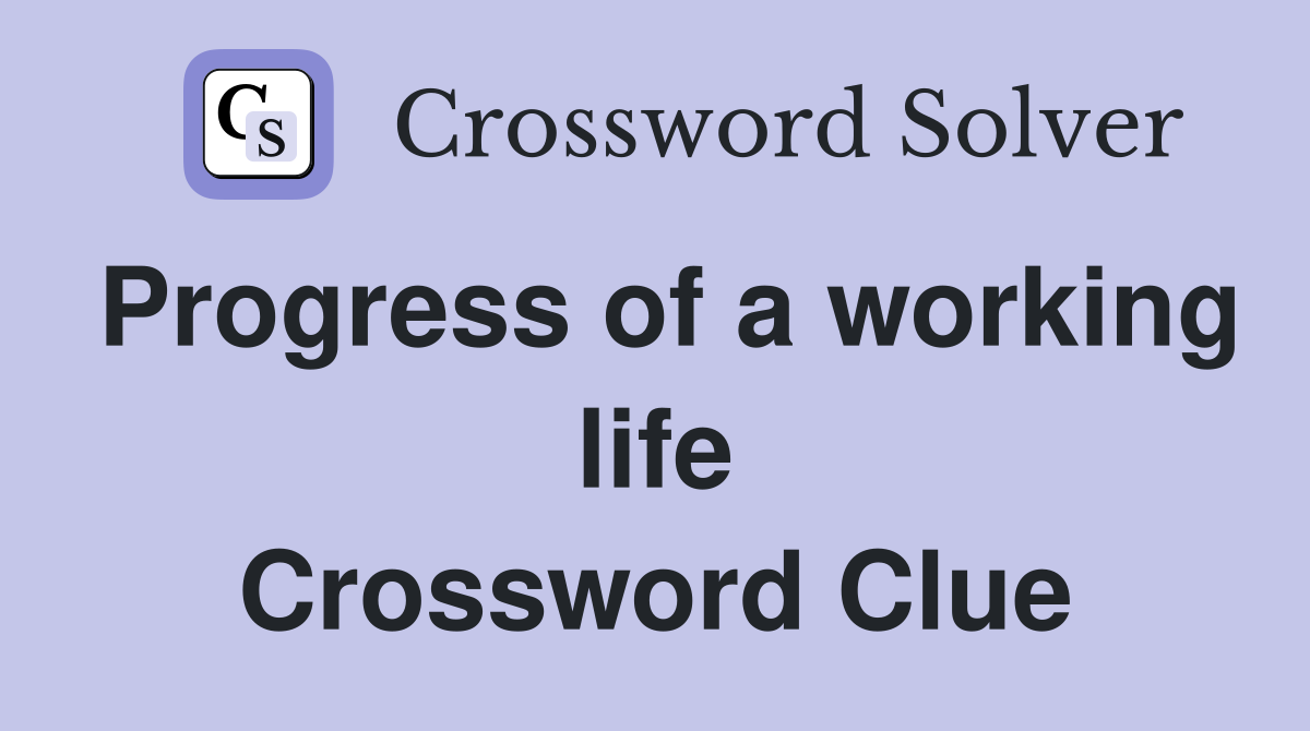 Progress of a working life Crossword Clue