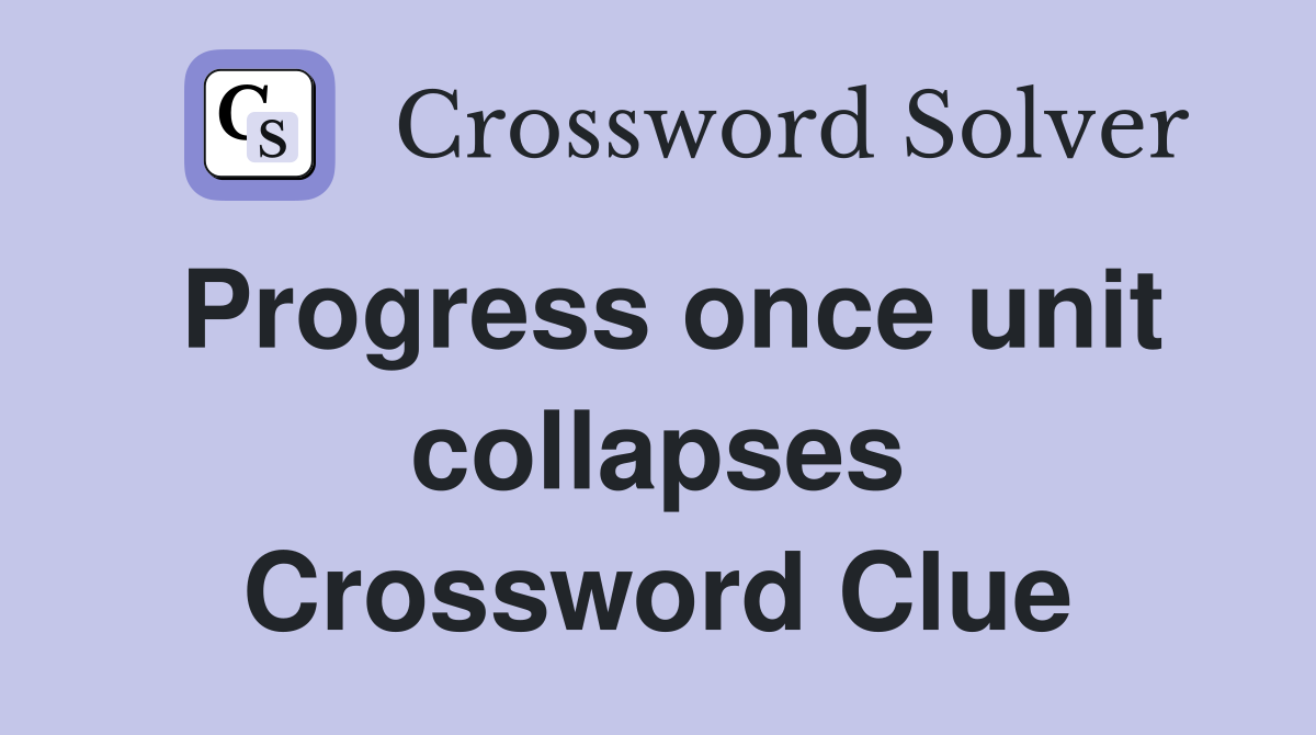 Progress once unit collapses Crossword Clue