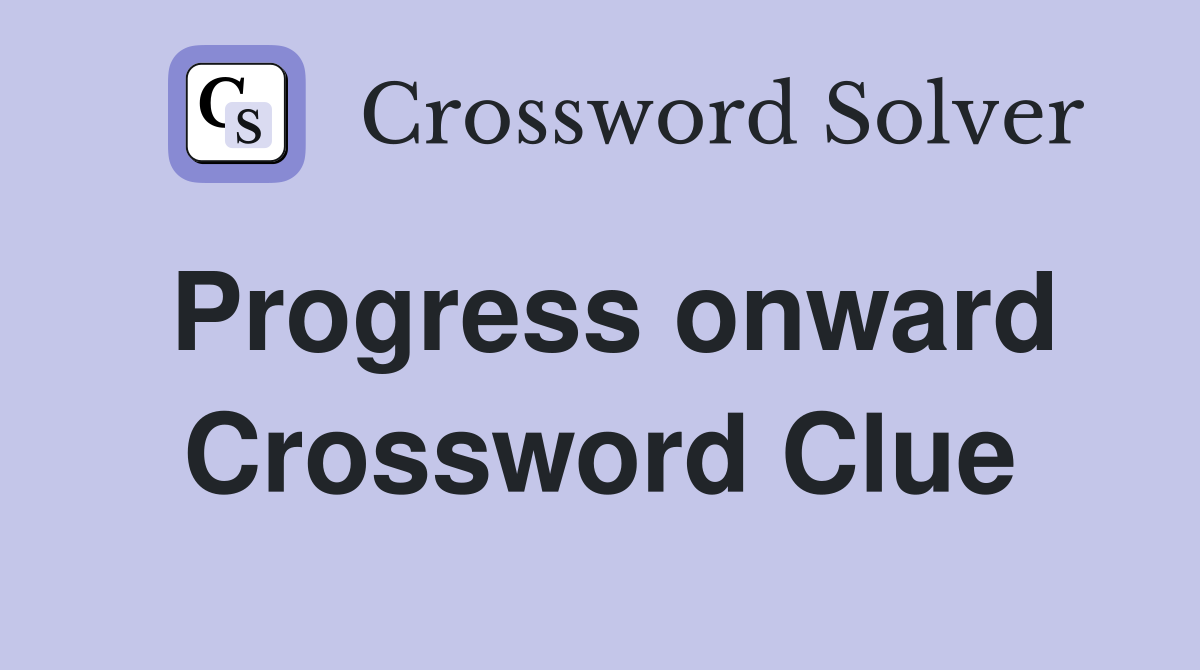Progress onward Crossword Clue