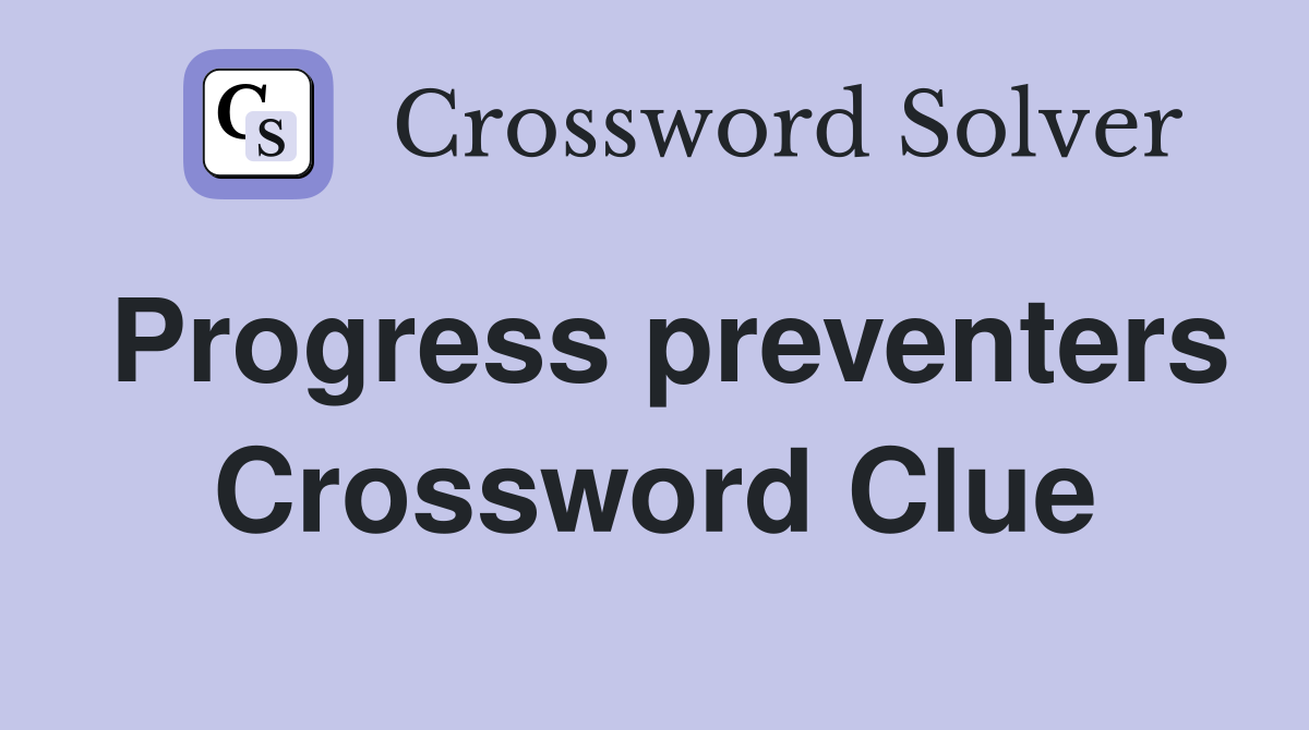 Progress preventers Crossword Clue