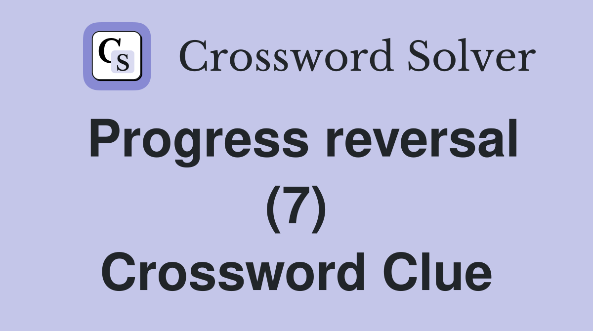 Progress reversal (7) Crossword Clue