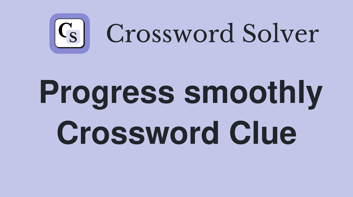 Progress smoothly Crossword Clue