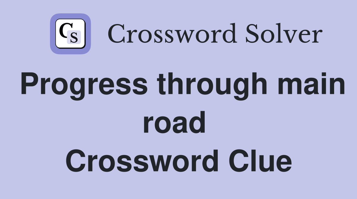 Progress through main road  Crossword Clue