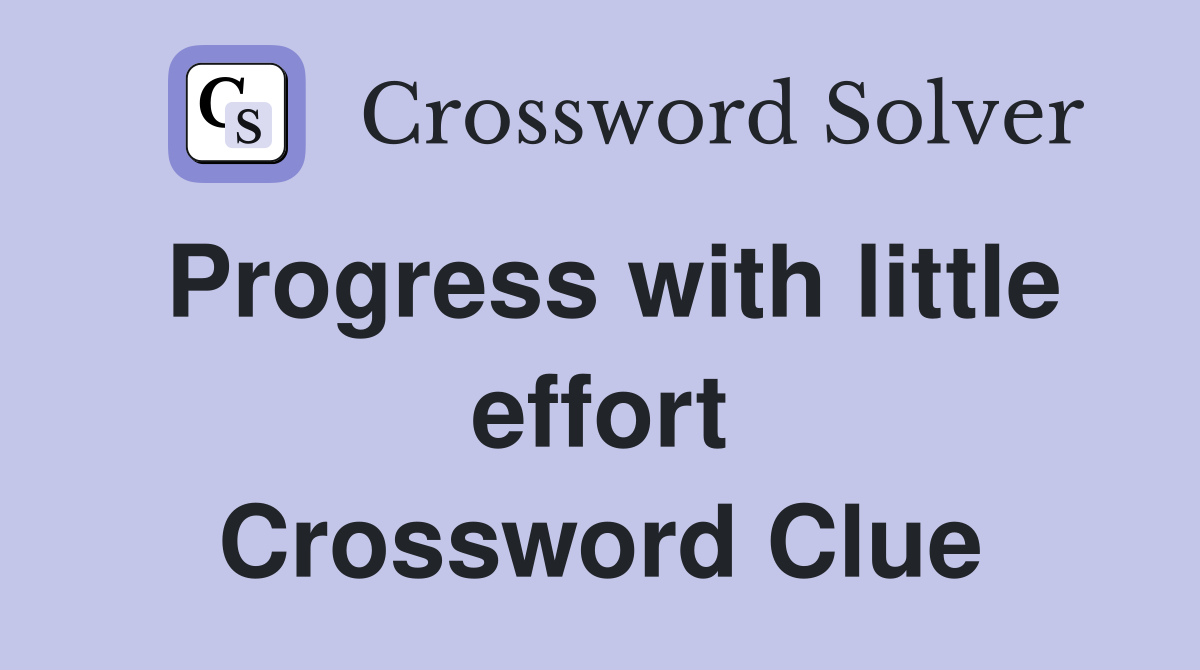 Progress with little effort Crossword Clue