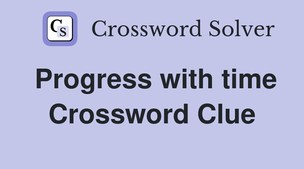 Progress with time Crossword Clue