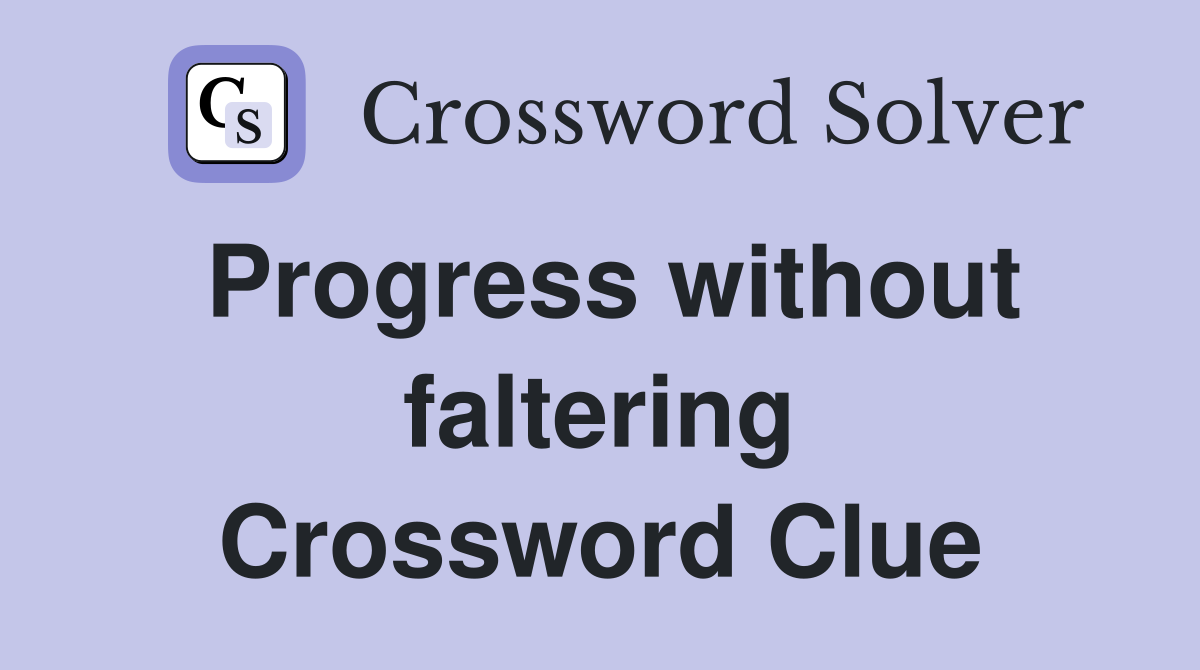 Progress without faltering Crossword Clue