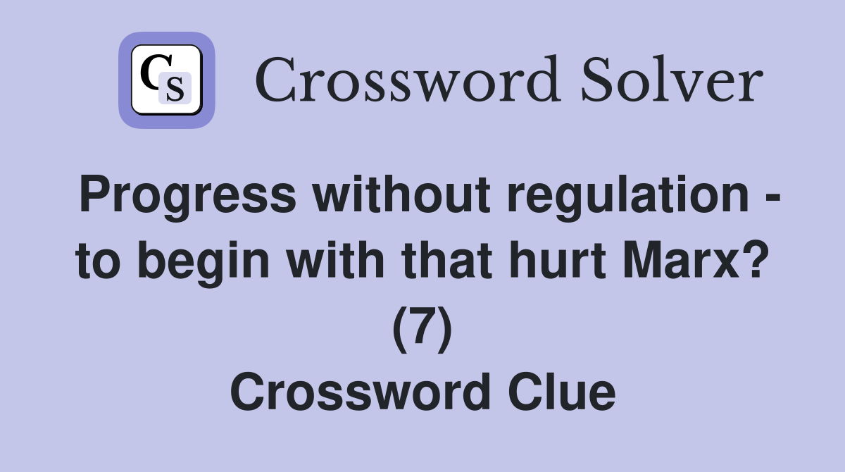 Progress without regulation - to begin with that hurt Marx? (7) Crossword Clue