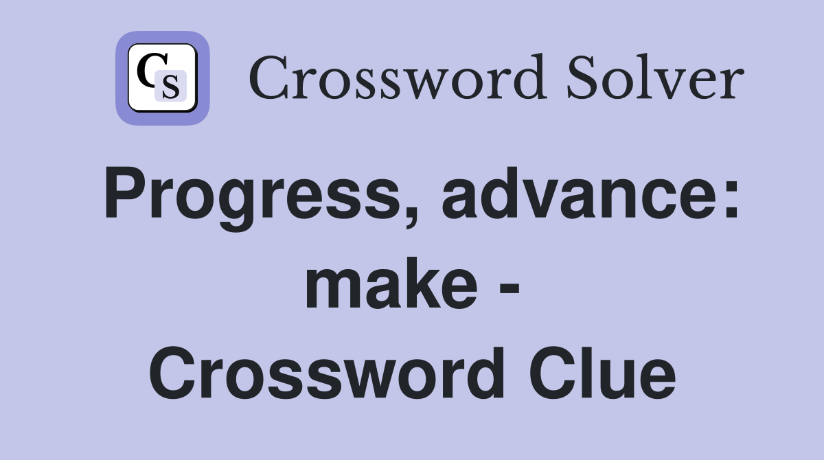 Progress, advance: make - Crossword Clue