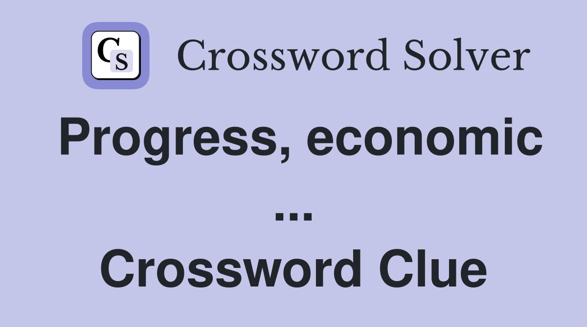 Progress, economic ... Crossword Clue