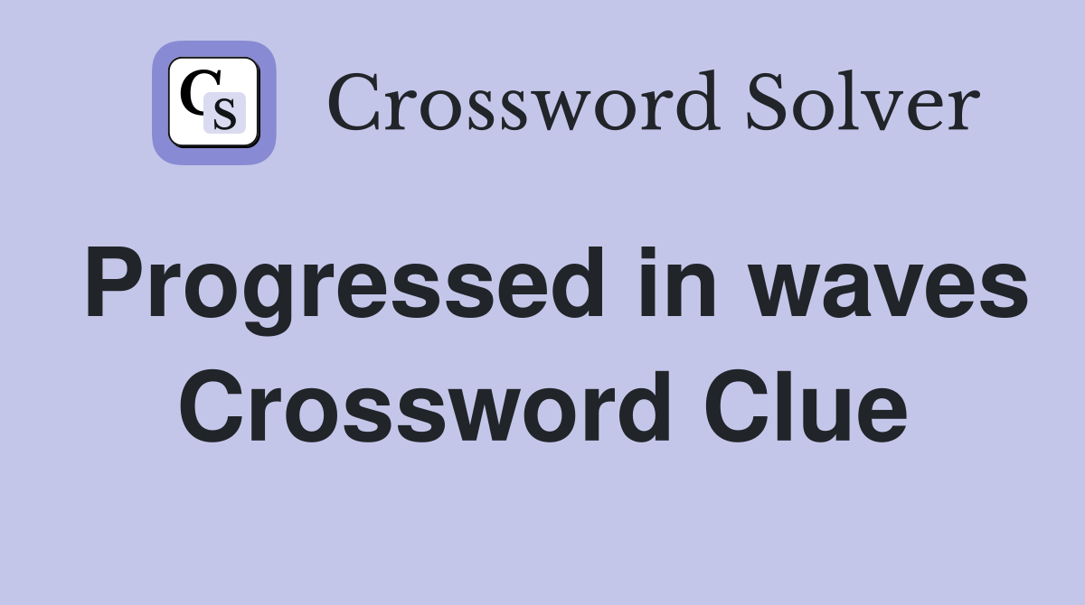 Progressed in waves Crossword Clue