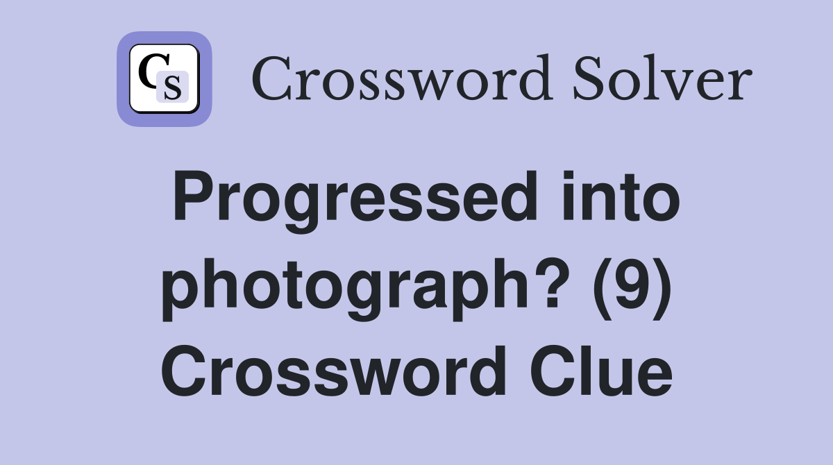 Progressed into photograph? (9) Crossword Clue