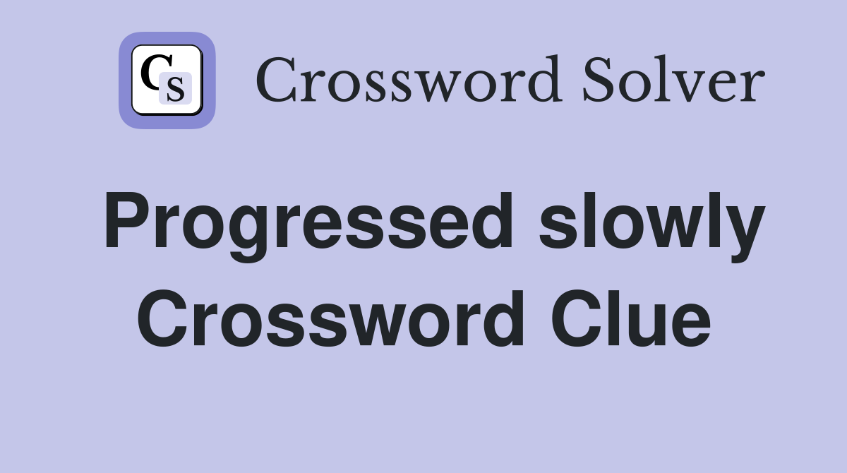 Progressed slowly Crossword Clue