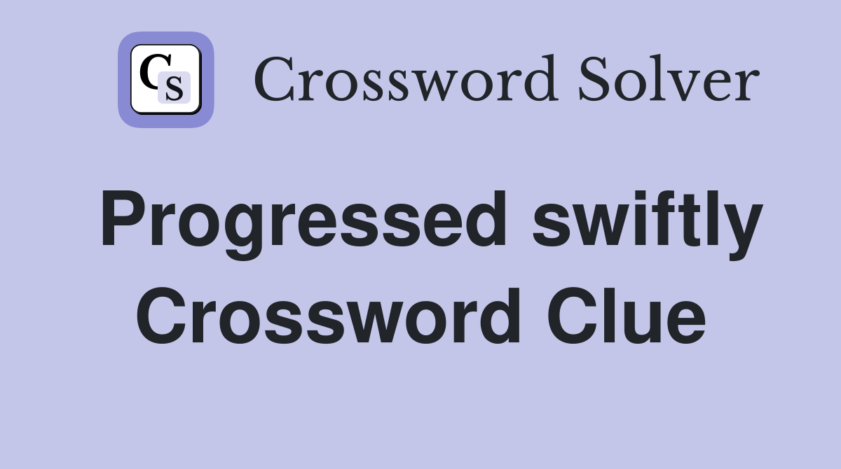 Progressed swiftly Crossword Clue