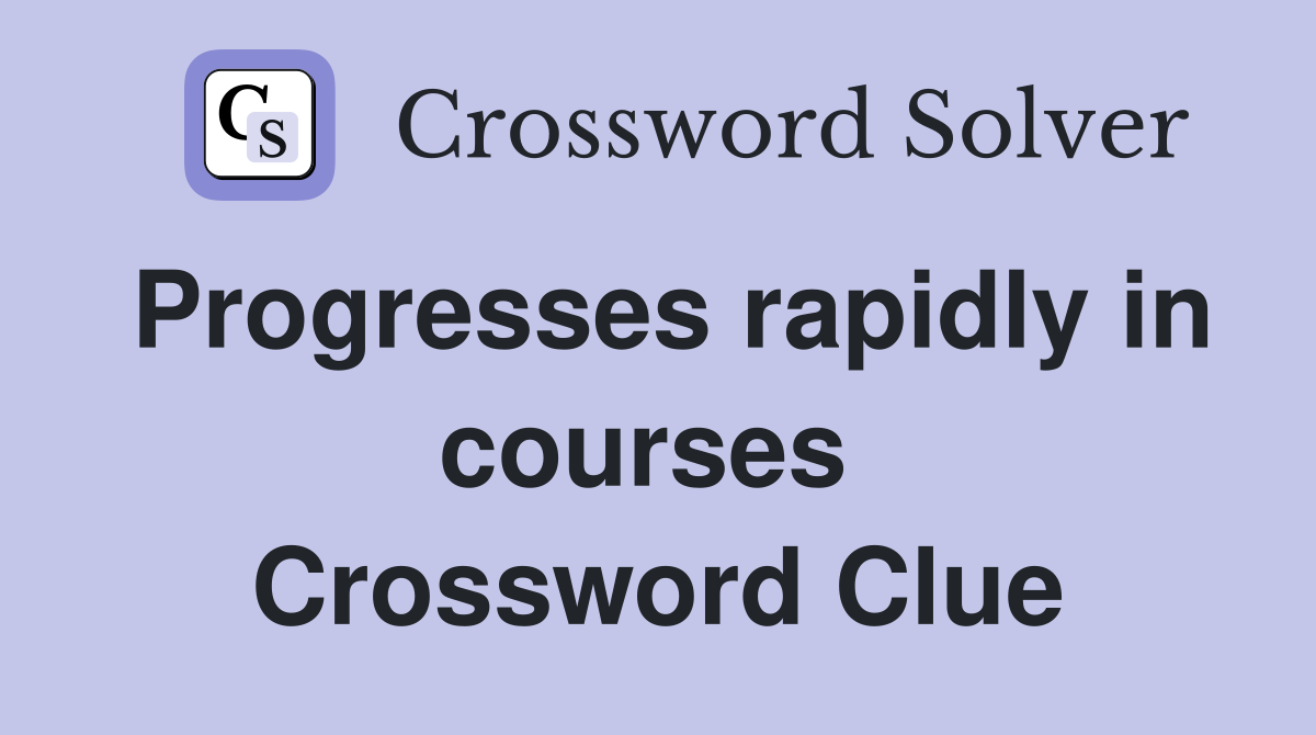 Progresses rapidly in courses  Crossword Clue