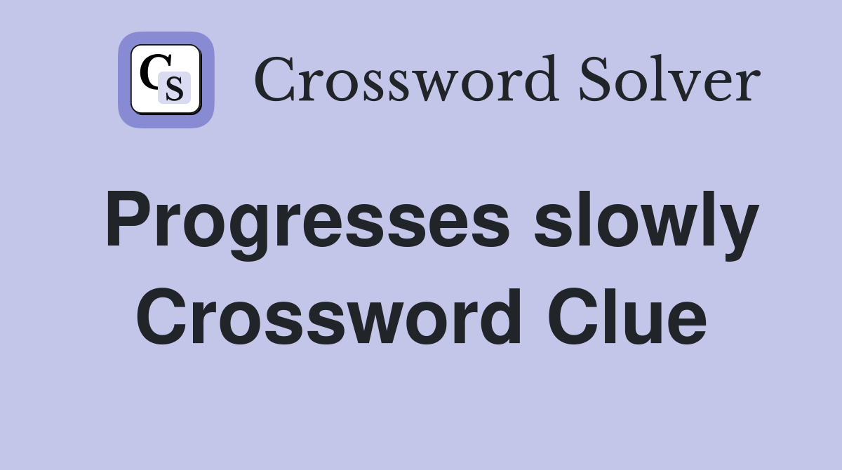 Progresses slowly Crossword Clue