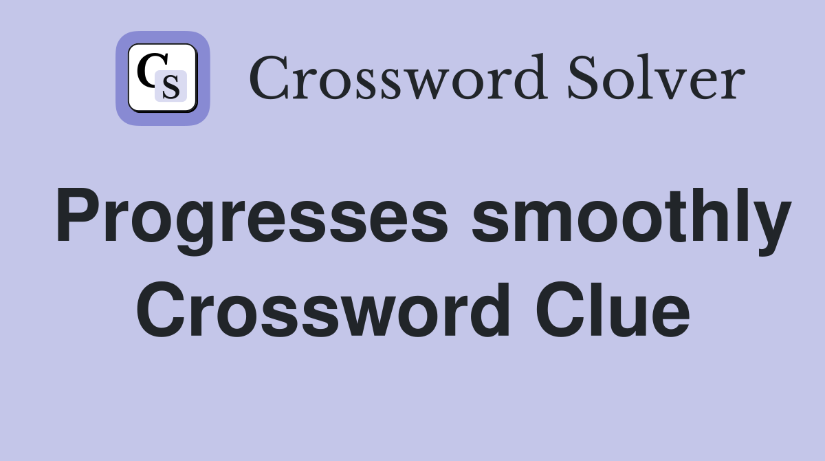 Progresses smoothly Crossword Clue