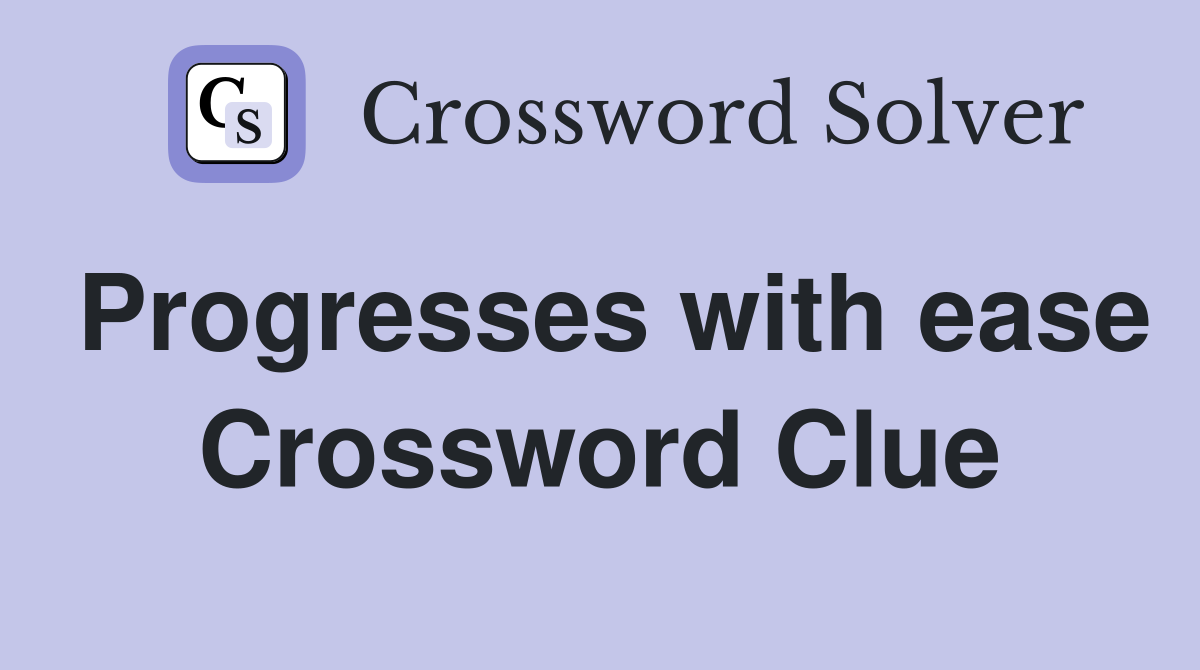Progresses with ease Crossword Clue