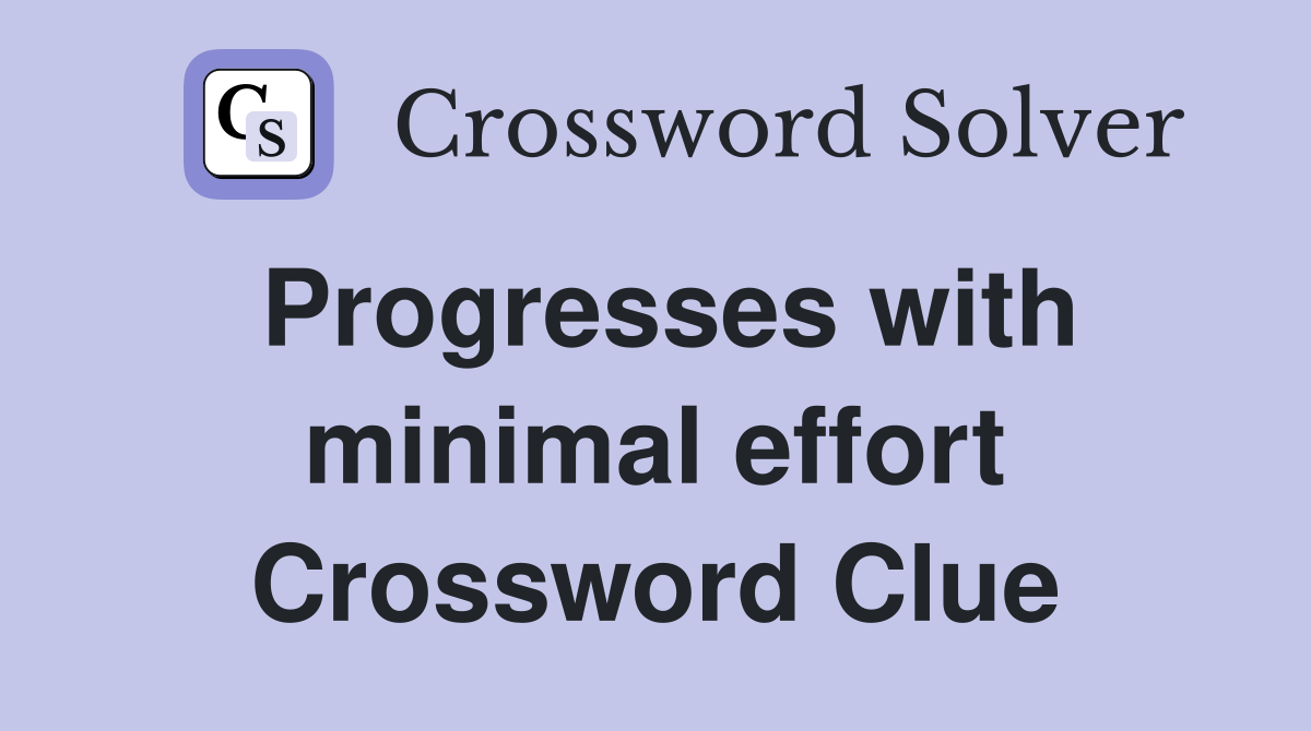 Progresses with minimal effort Crossword Clue