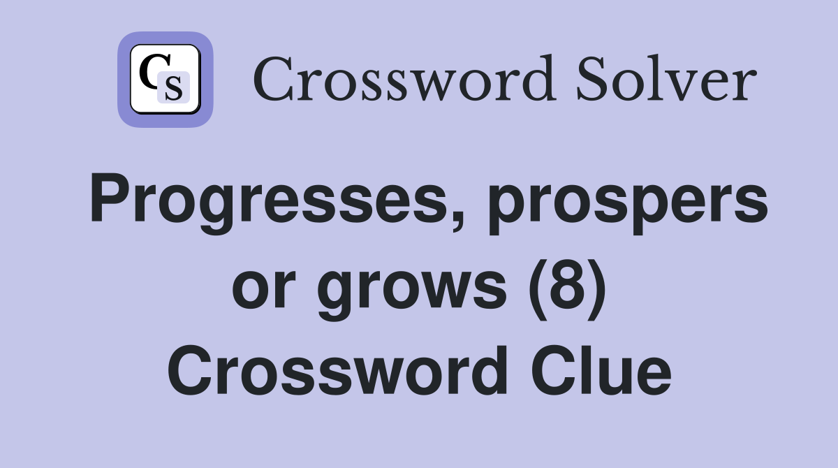 Progresses, prospers or grows (8) Crossword Clue