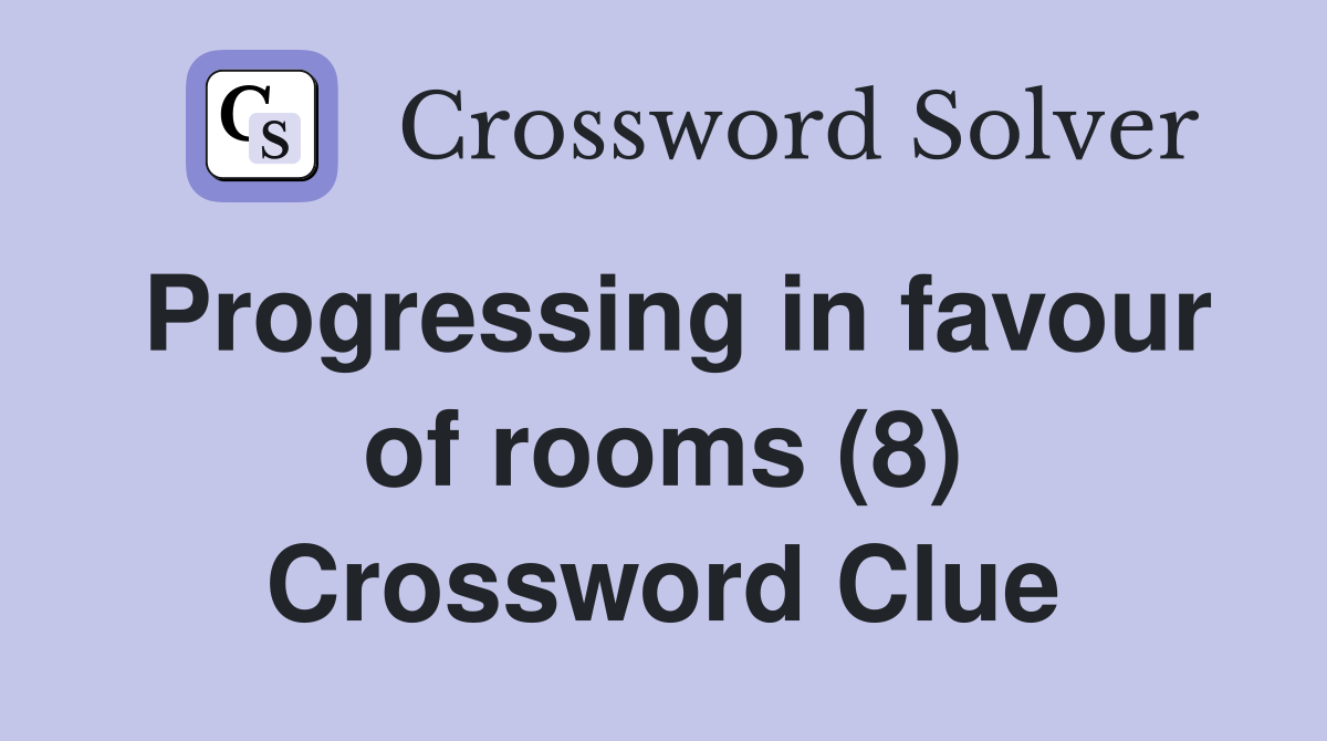 Progressing in favour of rooms (8) Crossword Clue