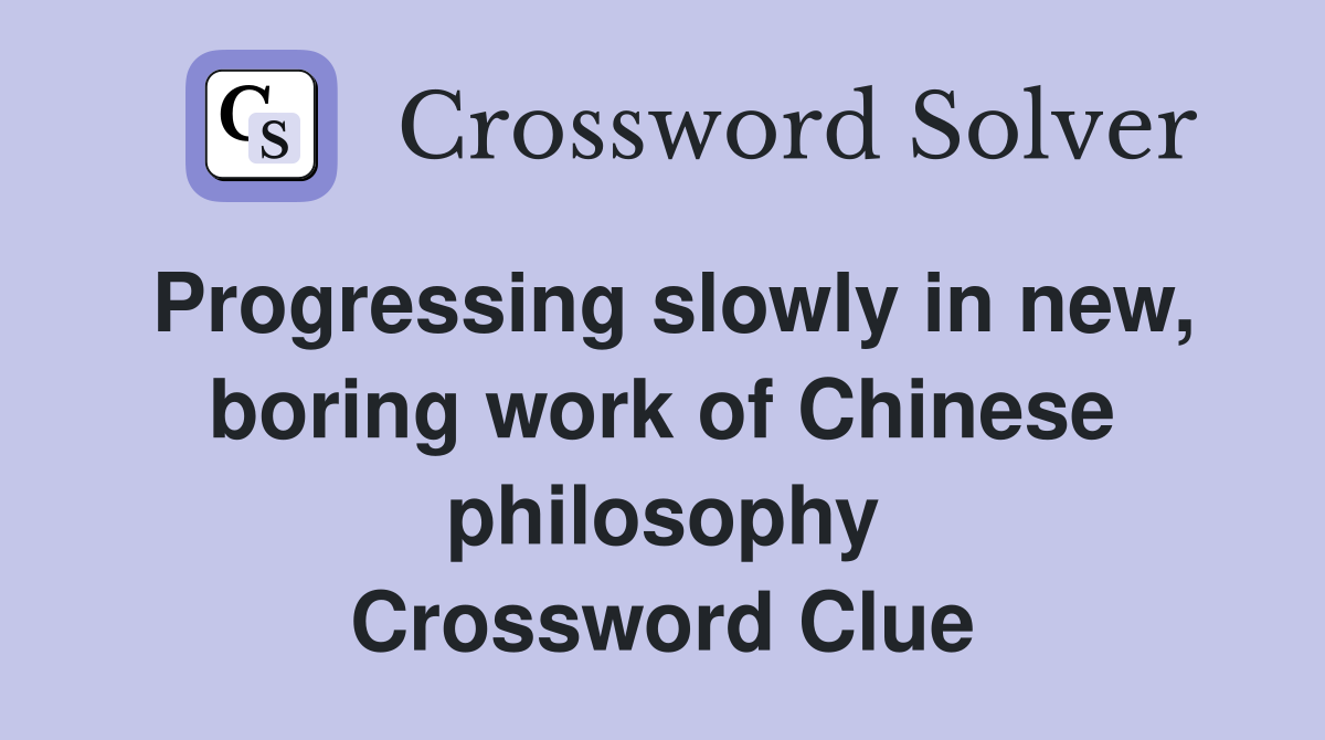 Progressing slowly in new, boring work of Chinese philosophy Crossword Clue