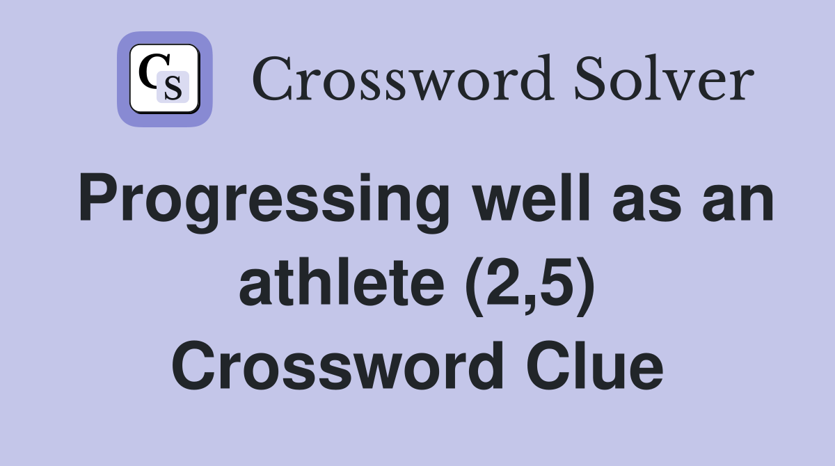 Progressing well as an athlete (2,5) Crossword Clue