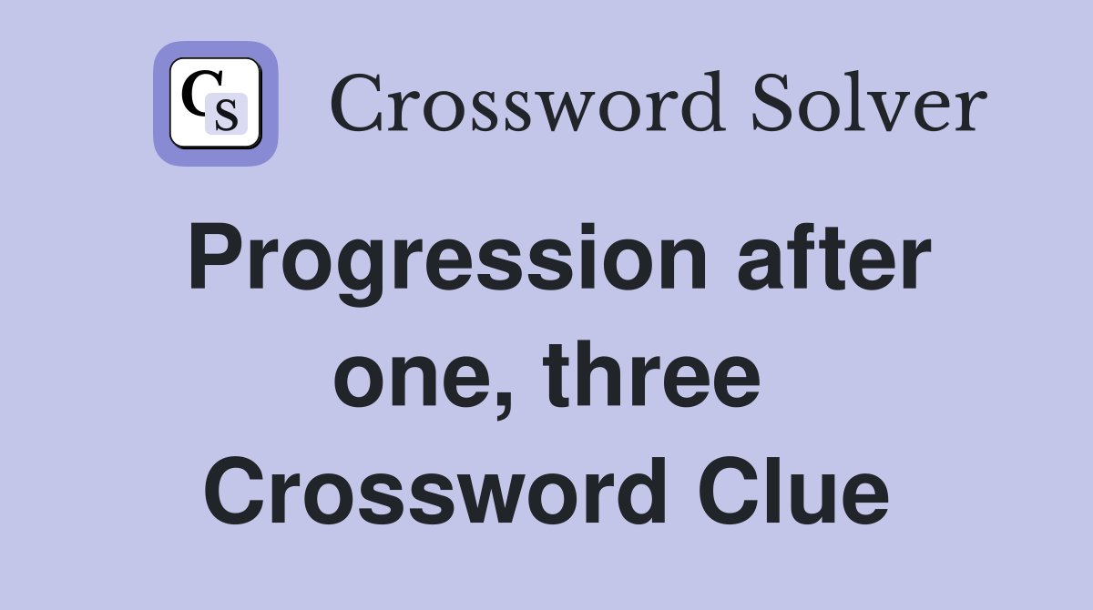 Progression after one, three Crossword Clue