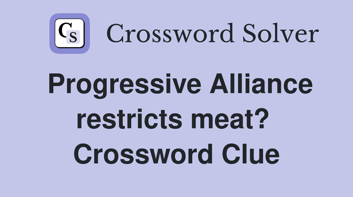 Progressive Alliance restricts meat?  Crossword Clue