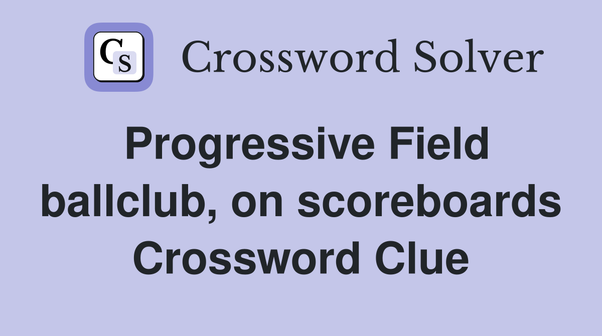 Progressive Field ballclub, on scoreboards Crossword Clue