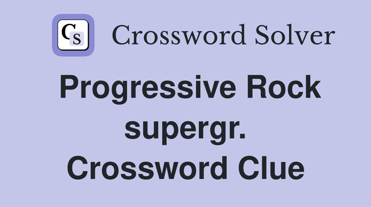 Progressive Rock supergr. Crossword Clue