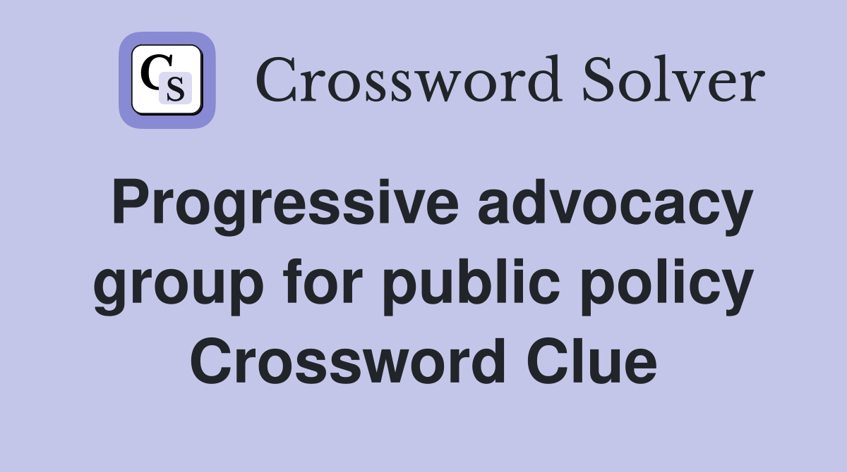 Progressive advocacy group for public policy Crossword Clue