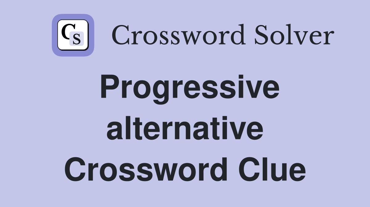 Progressive alternative Crossword Clue