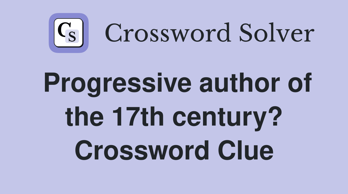 Progressive author of the 17th century? Crossword Clue