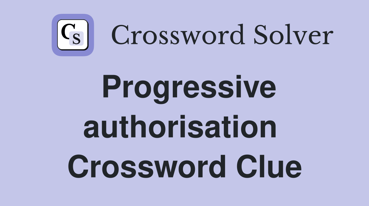 Progressive authorisation  Crossword Clue