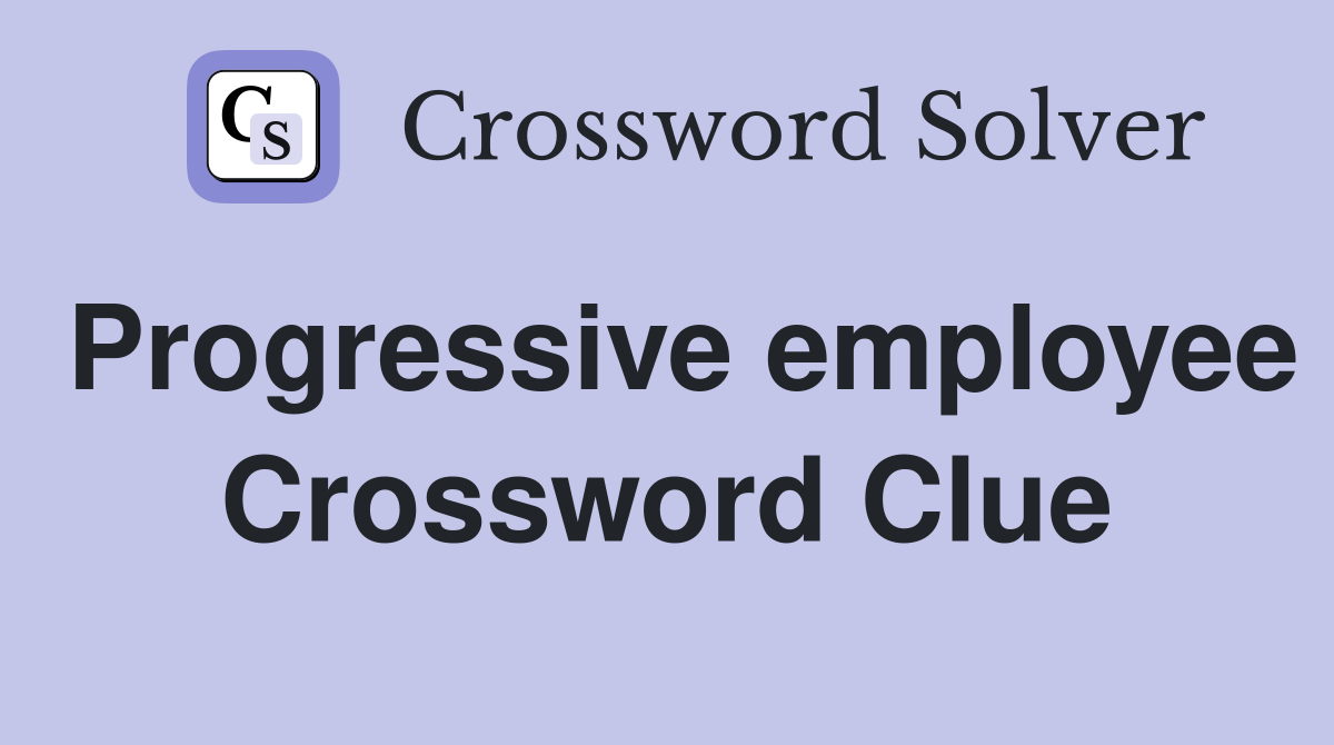 Progressive employee Crossword Clue