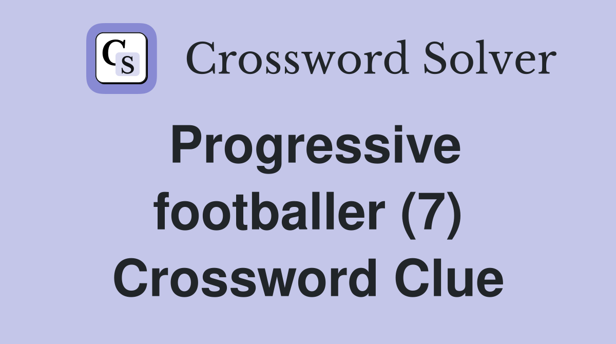 Progressive footballer (7) Crossword Clue