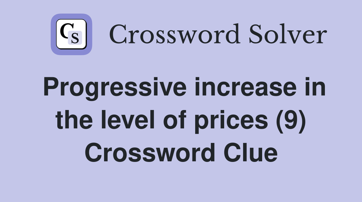 Progressive increase in the level of prices (9) Crossword Clue