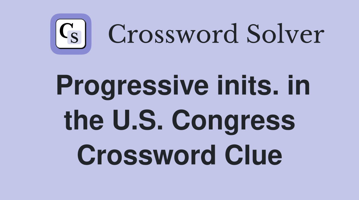 Progressive inits. in the U.S. Congress Crossword Clue