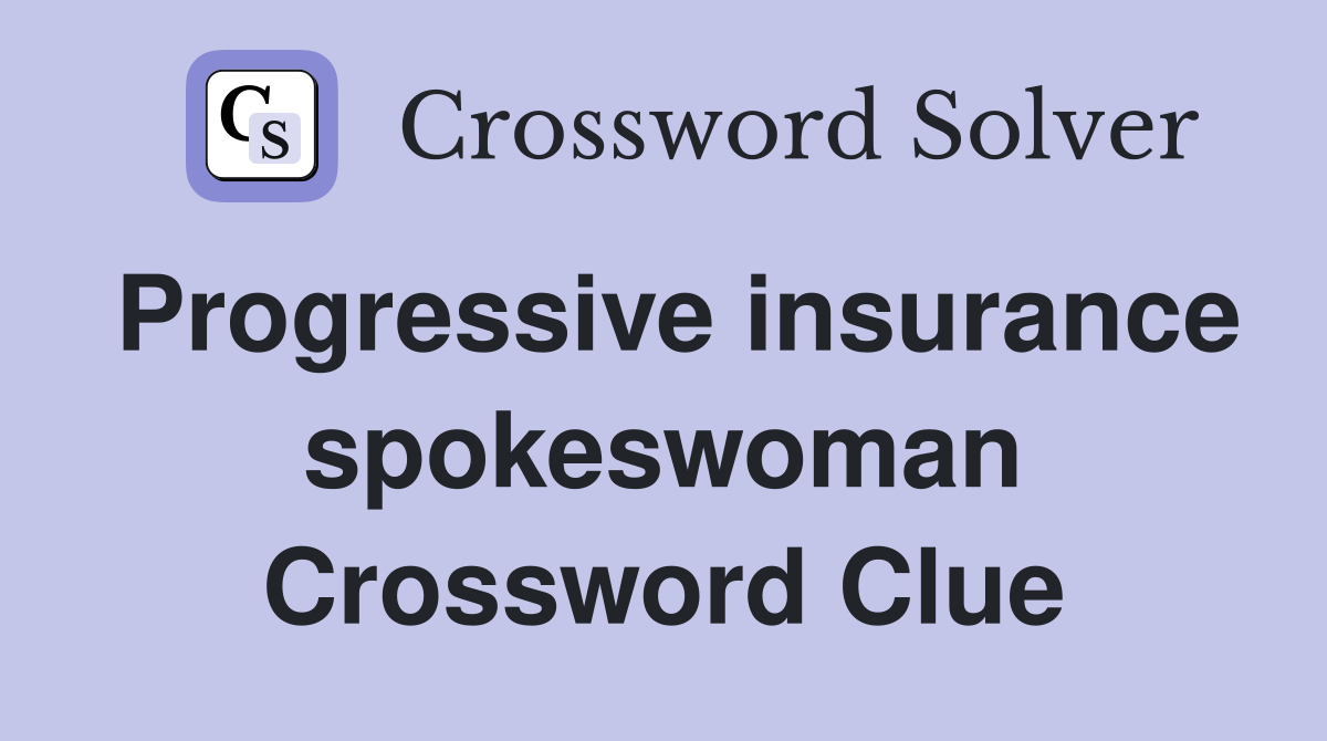 Progressive insurance spokeswoman Crossword Clue